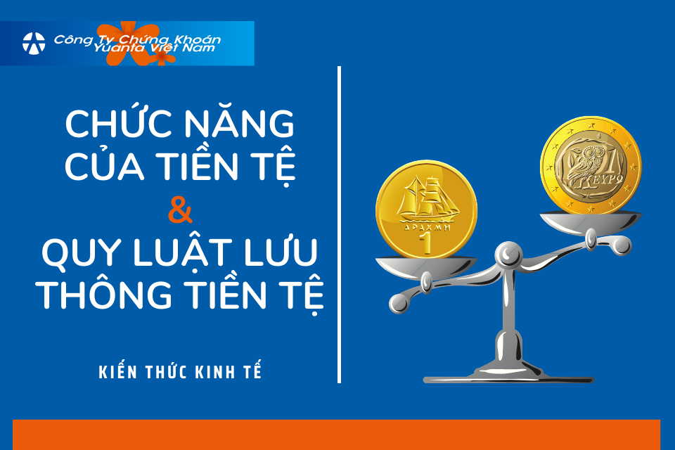 Chức năng của tiền tệ và Quy luật lưu thông tiền tệ | Yuanta Việt Nam Yuanta Việt Nam – Tập đoàn tài chính chứng khoán hàng đầu Châu Á