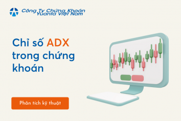 Chỉ số ADX trong chứng khoán – Chỉ số hỗ trợ hiệu quả cho các nhà đầu tư