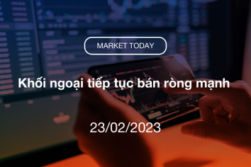 Market Today 23/02/2023: Khối ngoại tiếp tục bán ròng mạnh