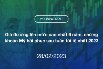 MORNING NOTE 28/02/2023 – Giá đường lên mức cao nhất 6 năm, chứng khoán Mỹ hồi phục sau tuần tồi tệ nhất 2023