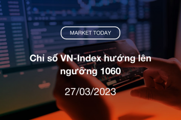 Market Today 27/03/2023: Chỉ số VN-Index hướng lên ngưỡng 1060