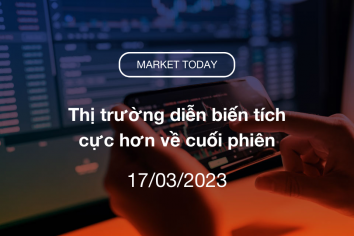 Market Today 17/03/2023: Thị trường diễn biến tích cực hơn về cuối phiên