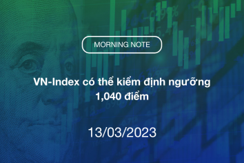 MORNING NOTE 13/03/2023 – VN-Index có thể kiểm định ngưỡng 1,040 điểm