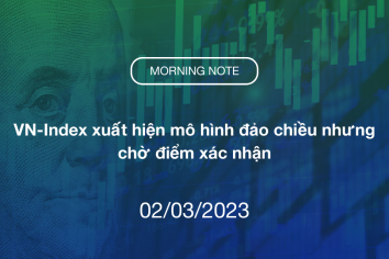 MORNING NOTE 02/03/2023 – VN-Index xuất hiện mô hình đảo chiều nhưng chờ điểm xác nhận