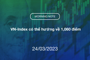 MORNING NOTE 24/03/2023 – VN-Index có thể hướng về 1,060 điểm