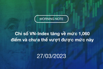 MORNING NOTE 27/03/2023 – Chỉ số VN-Index tăng về mức 1,060 điểm và chưa thể vượt được mức này