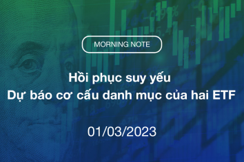 MORNING NOTE 01/03/2023 – Hồi phục suy yếu – Dự báo cơ cấu danh mục của hai ETF