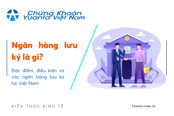 Ngân hàng lưu ký là gì? Đặc điểm, điều kiện và các ngân hàng lưu ký tại Việt Nam