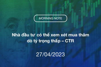 MORNING NOTE 27/04/2023 – Nhà đầu tư có thể xem xét mua thăm dò tỷ trọng thấp – CTR