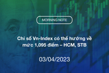 MORNING NOTE 03/04/2023 – Chỉ số Vn-Index có thể hướng về mức 1,095 điểm – HCM, STB