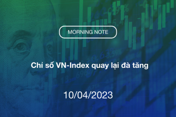 MORNING NOTE 10/04/2023 – Chỉ số VN-Index quay lại đà tăng