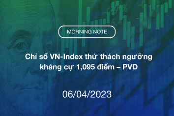 MORNING NOTE 06/04/2023 – Chỉ số VN-Index thử thách ngưỡng kháng cự 1,095 điểm – PVD