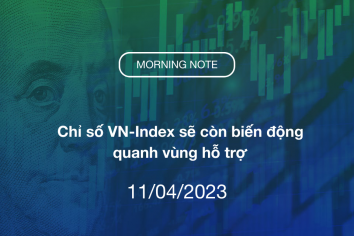 MORNING NOTE 11/04/2023 – Chỉ số VN-Index sẽ còn biến động quanh vùng hỗ trợ