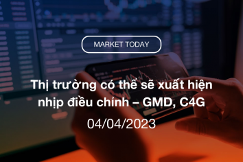 MORNING NOTE 04/04/2023 – Thị trường có thể sẽ xuất hiện nhịp điều chỉnh – GMD, C4G