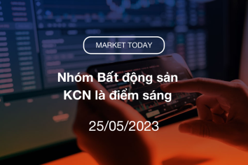 Market Today 25/05/2023: Nhóm Bất động sản KCN là điểm sáng