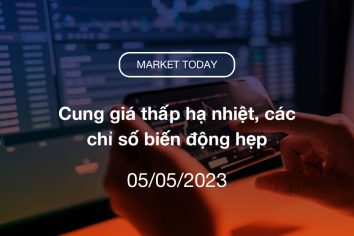 Market Today 05/05/2023: Cung giá thấp hạ nhiệt, các chỉ số biến động hẹp