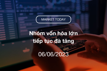 Market Today 06/06/2023: Nhóm vốn hóa lớn tiếp tục đà tăng