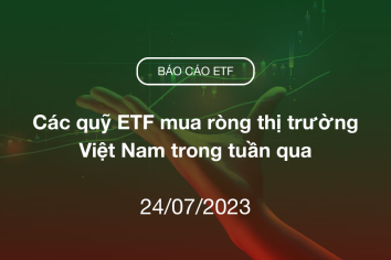 Fund Flow 24/07/2023: Các quỹ ETF mua ròng thị trường Việt Nam trong tuần qua