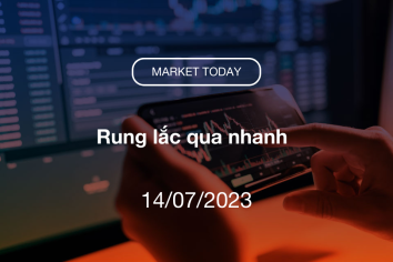 Market Today 14/07/2023: Rung lắc qua nhanh