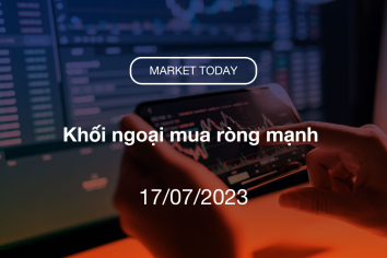 Market Today 17/07/2023: Khối ngoại mua ròng mạnh