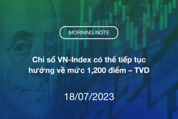 MORNING NOTE 18/07/2023 – Chỉ số VN-Index có thể tiếp tục hướng về mức 1,200 điểm – TVD