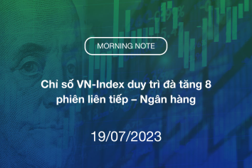 MORNING NOTE 19/07/2023 – Chỉ số VN-Index duy trì đà tăng 8 phiên liên tiếp – Ngân hàng