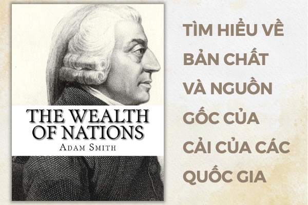 Tìm hiểu về bản chất và nguồn gốc của cải của các quốc gia (The Wealth of Nations) - Adam Smith