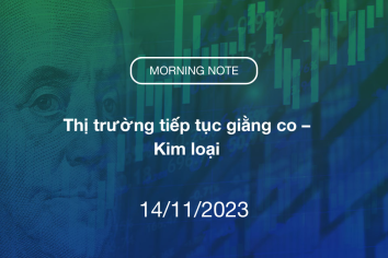 MORNING NOTE 14/11/2023 – Thị trường tiếp tục giằng co – Kim loại