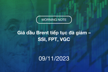 MORNING NOTE 09/11/2023 – Giá dầu Brent tiếp tục đà giảm – SSI, FPT, VGC