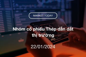 Market Today 22/01/2024: Nhóm cổ phiếu Thép dẫn dắt thị trường