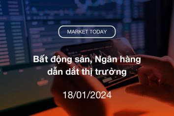 Market Today 18/01/2024: Bất động sản, Ngân hàng dẫn dắt thị trường