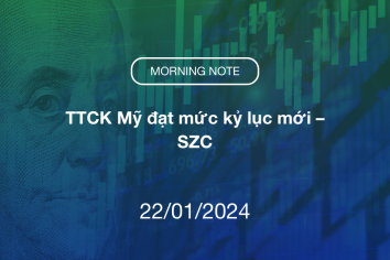 MORNING NOTE 22/01/2024 – TTCK Mỹ đạt mức kỷ lục mới – SZC