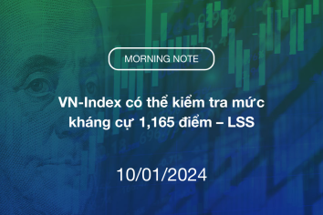 MORNING NOTE 10/01/2024 – VN-Index có thể kiểm tra mức kháng cự 1,165 điểm – LSS