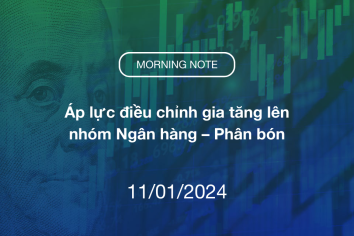 MORNING NOTE 11/01/2024 – Áp lực điều chỉnh gia tăng lên nhóm Ngân hàng – Phân bón