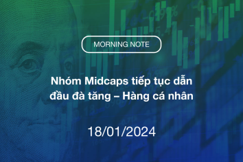 MORNING NOTE 18/01/2024 – Nhóm Midcaps tiếp tục dẫn đầu đà tăng – Hàng cá nhân