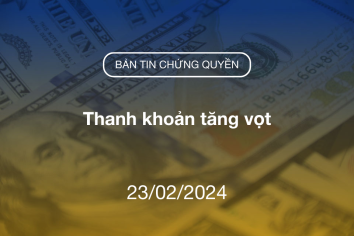Bản tin chứng quyền 23/02/2024: Thanh khoản tăng vọt