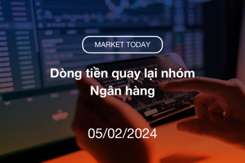 Market Today 05/02/2024: Dòng tiền quay lại nhóm Ngân hàng