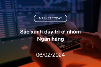 Market Today 06/02/2024: Sắc xanh duy trì ở nhóm Ngân hàng