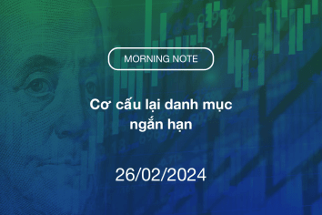 MORNING NOTE 26/02/2024 – Cơ cấu lại danh mục ngắn hạn