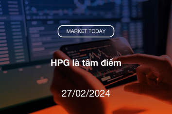 Market Today 27/02/2024: HPG là tâm điểm