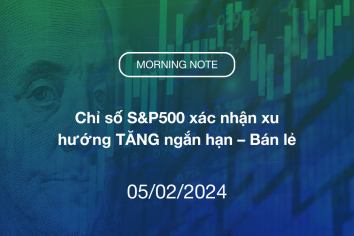 MORNING NOTE 05/02/2024 – Chỉ số S&P500 xác nhận xu hướng TĂNG ngắn hạn – Bán lẻ