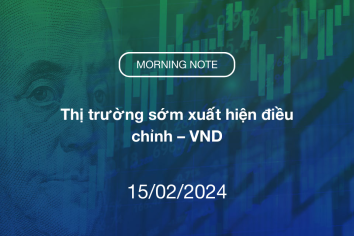 MORNING NOTE 15/02/2024 – Thị trường sớm xuất hiện điều chỉnh – VND