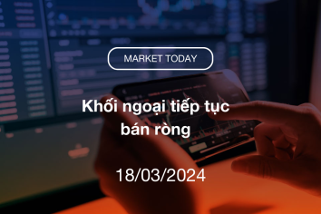 Market Today 18/03/2024: Khối ngoại tiếp tục bán ròng