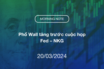 MORNING NOTE 20/03/2024 – Phố Wall tăng trước cuộc họp Fed – NKG