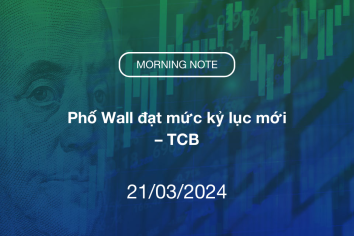 MORNING NOTE 21/03/2024 – Phố Wall đạt mức kỷ lục mới – TCB