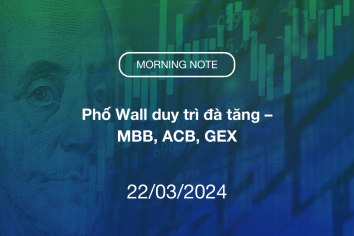 MORNING NOTE 22/03/2024 – Phố Wall duy trì đà tăng – MBB, ACB, GEX