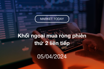 Market Today 05/04/2024: Khối ngoại mua ròng phiên thứ 2 liên tiếp