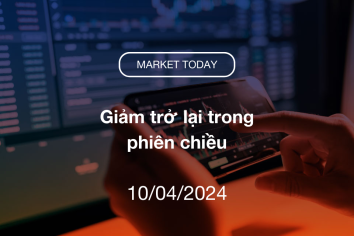Market Today 10/04/2024: Giảm trở lại trong phiên chiều