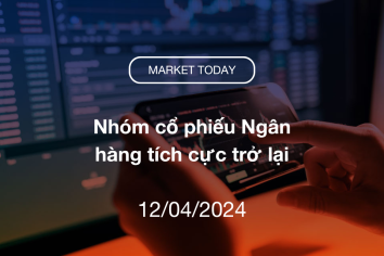 Market Today 12/04/2024: Nhóm cổ phiếu Ngân hàng tích cực trở lại