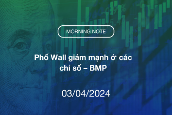 MORNING NOTE 03/04/2024 – Phố Wall giảm mạnh ở các chỉ số – BMP